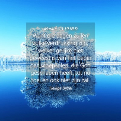 Picture 04 - Markus 13:19 NLD - Want die dagen zullen zulke verdrukking zijn, - Bible Verse Picture