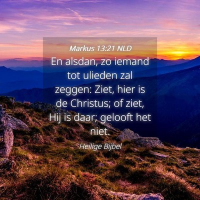 Picture 04 - Markus 13:21 NLD - En alsdan, zo iemand tot ulieden zal zeggen: - Bible Verse Picture