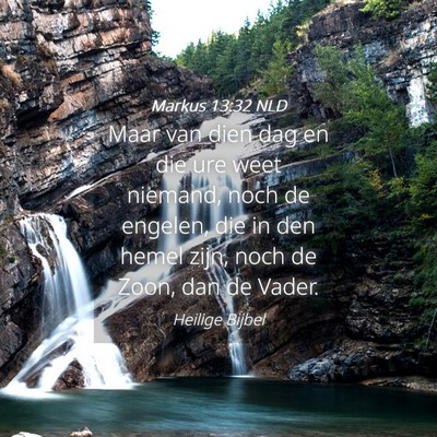 Picture 04 - Markus 13:32 NLD - Maar van dien dag en die ure weet niemand, noch - Bible Verse Picture