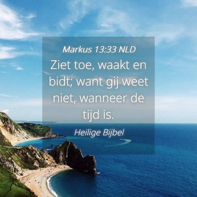 Picture 04 - Markus 13:33 NLD - Ziet toe, waakt en bidt; want gij weet niet, - Bible Verse Picture
