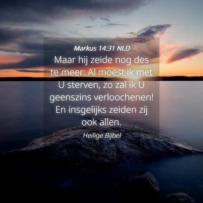 Picture 04 - Markus 14:31 NLD - Maar hij zeide nog des te meer: Al moest ik met U - Bible Verse Picture