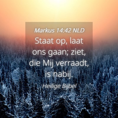 Picture 04 - Markus 14:42 NLD - Staat op, laat ons gaan; ziet, die Mij verraadt, - Bible Verse Picture