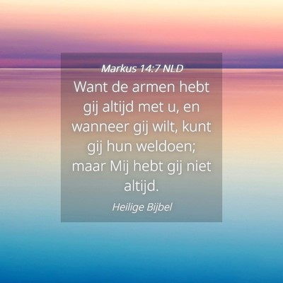 Picture 04 - Markus 14:7 NLD - Want de armen hebt gij altijd met u, en wanneer - Bible Verse Picture