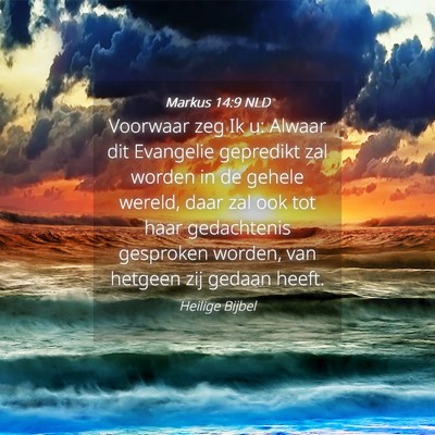 Picture 04 - Markus 14:9 NLD - Voorwaar zeg Ik u: Alwaar dit Evangelie gepredikt - Bible Verse Picture