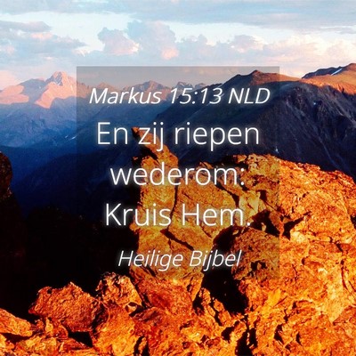 Picture 04 - Markus 15:13 NLD - En zij riepen wederom: Kruis - Bible Verse Picture