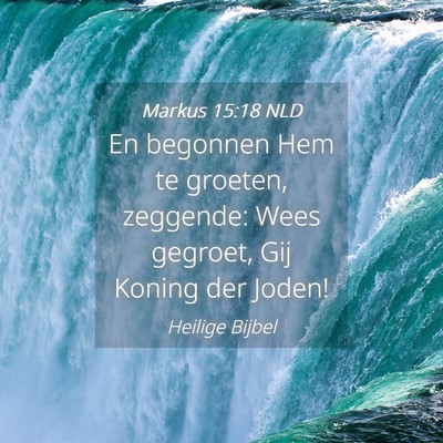 Picture 04 - Markus 15:18 NLD - En begonnen Hem te groeten, zeggende: Wees - Bible Verse Picture