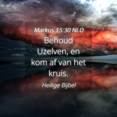 Picture 04 - Markus 15:30 NLD - Behoud Uzelven, en kom af van het - Bible Verse Picture