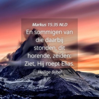 Picture 04 - Markus 15:35 NLD - En sommigen van die daarbij stonden, dit horende, - Bible Verse Picture