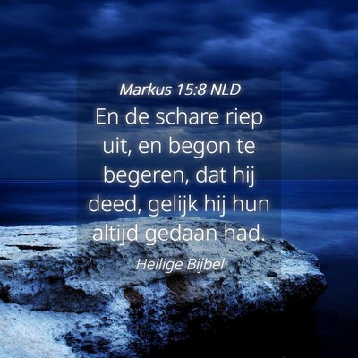 Picture 04 - Markus 15:8 NLD - En de schare riep uit, en begon te begeren, dat - Bible Verse Picture