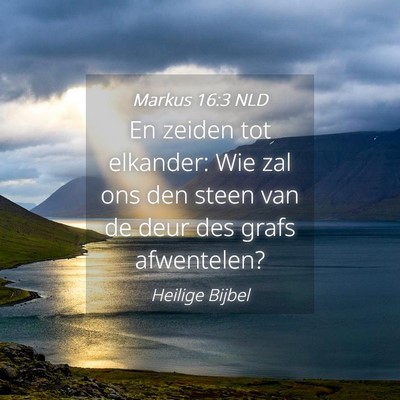 Picture 04 - Markus 16:3 NLD - En zeiden tot elkander: Wie zal ons den steen van - Bible Verse Picture