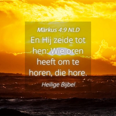 Picture 04 - Markus 4:9 NLD - En Hij zeide tot hen: Wie oren heeft om te horen, - Bible Verse Picture
