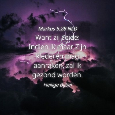 Picture 04 - Markus 5:28 NLD - Want zij zeide: Indien ik maar Zijn klederen mag - Bible Verse Picture