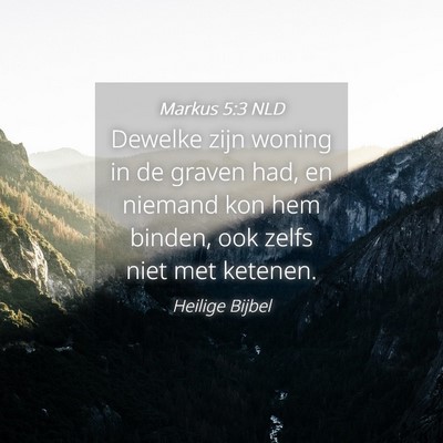 Picture 04 - Markus 5:3 NLD - Dewelke zijn woning in de graven had, en niemand - Bible Verse Picture