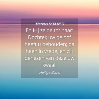 Picture 04 - Markus 5:34 NLD - En Hij zeide tot haar: Dochter, uw geloof heeft u - Bible Verse Picture