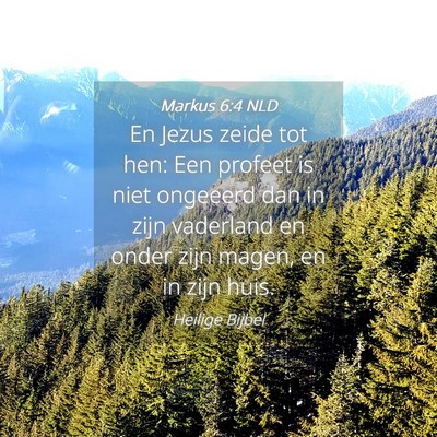 Picture 04 - Markus 6:4 NLD - En Jezus zeide tot hen: Een profeet is niet - Bible Verse Picture
