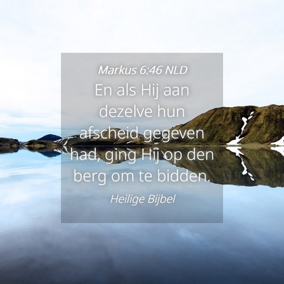 Picture 04 - Markus 6:46 NLD - En als Hij aan dezelve hun afscheid gegeven had, - Bible Verse Picture