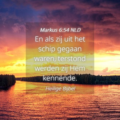 Picture 04 - Markus 6:54 NLD - En als zij uit het schip gegaan waren, terstond - Bible Verse Picture