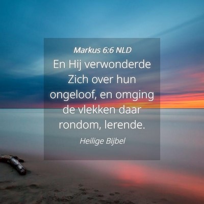 Picture 04 - Markus 6:6 NLD - En Hij verwonderde Zich over hun ongeloof, en - Bible Verse Picture