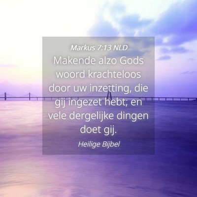 Picture 04 - Markus 7:13 NLD - Makende alzo Gods woord krachteloos door uw - Bible Verse Picture