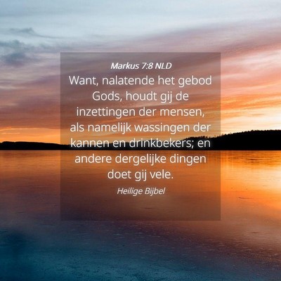 Picture 04 - Markus 7:8 NLD - Want, nalatende het gebod Gods, houdt gij de - Bible Verse Picture