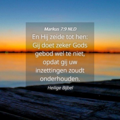 Picture 04 - Markus 7:9 NLD - En Hij zeide tot hen: Gij doet zeker Gods gebod - Bible Verse Picture