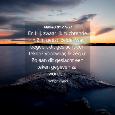 Picture 04 - Markus 8:12 NLD - En Hij, zwaarlijk zuchtende in Zijn geest, zeide: - Bible Verse Picture