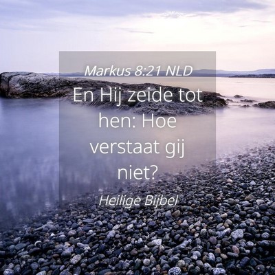 Picture 04 - Markus 8:21 NLD - En Hij zeide tot hen: Hoe verstaat gij - Bible Verse Picture