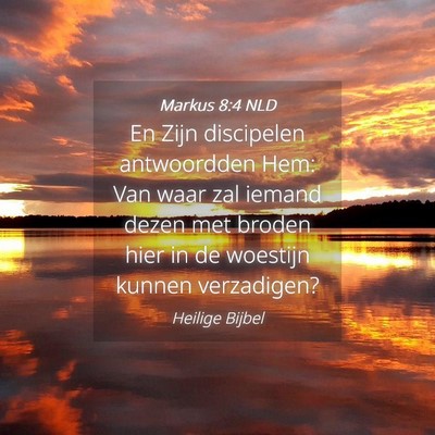 Picture 04 - Markus 8:4 NLD - En Zijn discipelen antwoordden Hem: Van waar zal - Bible Verse Picture