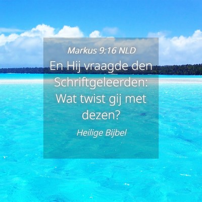 Picture 04 - Markus 9:16 NLD - En Hij vraagde den Schriftgeleerden: Wat twist - Bible Verse Picture