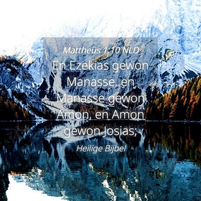Picture 04 - Mattheüs 1:10 NLD - En Ezekias gewon Manasse, en Manasse gewon Amon, - Bible Verse Picture