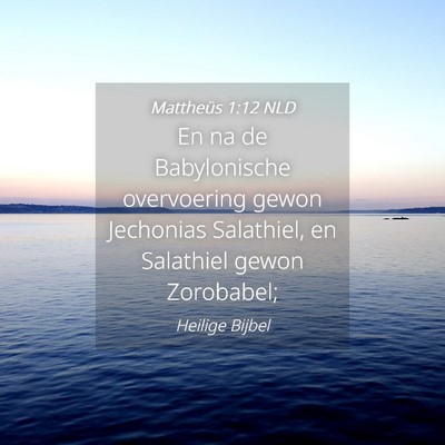Picture 04 - Mattheüs 1:12 NLD - En na de Babylonische overvoering gewon Jechonias - Bible Verse Picture