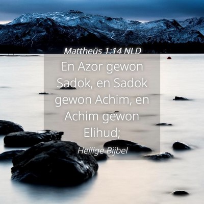 Picture 04 - Mattheüs 1:14 NLD - En Azor gewon Sadok, en Sadok gewon Achim, en - Bible Verse Picture