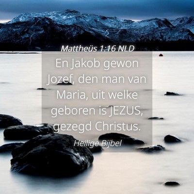 Picture 04 - Mattheüs 1:16 NLD - En Jakob gewon Jozef, den man van Maria, uit - Bible Verse Picture