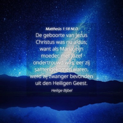 Picture 04 - Mattheüs 1:18 NLD - De geboorte van Jezus Christus was nu aldus; want - Bible Verse Picture