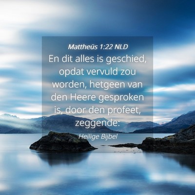 Picture 04 - Mattheüs 1:22 NLD - En dit alles is geschied, opdat vervuld zou - Bible Verse Picture