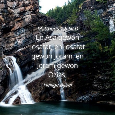 Picture 04 - Mattheüs 1:8 NLD - En Asa gewon Josafat, en Josafat gewon Joram, en - Bible Verse Picture