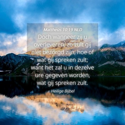Picture 04 - Mattheüs 10:19 NLD - Doch wanneer zij u overleveren, zo zult gij niet - Bible Verse Picture