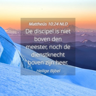 Picture 04 - Mattheüs 10:24 NLD - De discipel is niet boven den meester, noch de - Bible Verse Picture