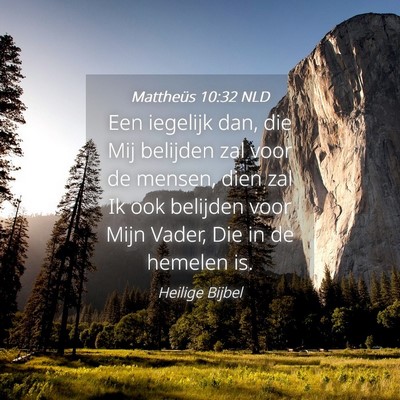 Picture 04 - Mattheüs 10:32 NLD - Een iegelijk dan, die Mij belijden zal voor de - Bible Verse Picture