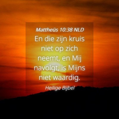 Picture 04 - Mattheüs 10:38 NLD - En die zijn kruis niet op zich neemt, en Mij - Bible Verse Picture