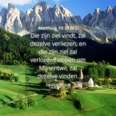 Picture 04 - Mattheüs 10:39 NLD - Die zijn ziel vindt, zal dezelve verliezen; en - Bible Verse Picture