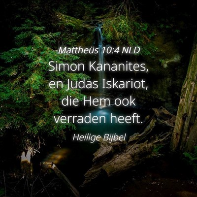 Picture 04 - Mattheüs 10:4 NLD - Simon Kananites, en Judas Iskariot, die Hem ook - Bible Verse Picture