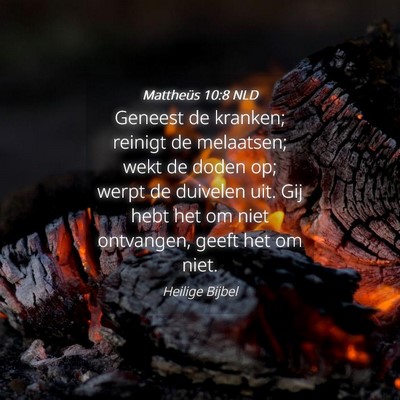 Picture 04 - Mattheüs 10:8 NLD - Geneest de kranken; reinigt de melaatsen; wekt de - Bible Verse Picture