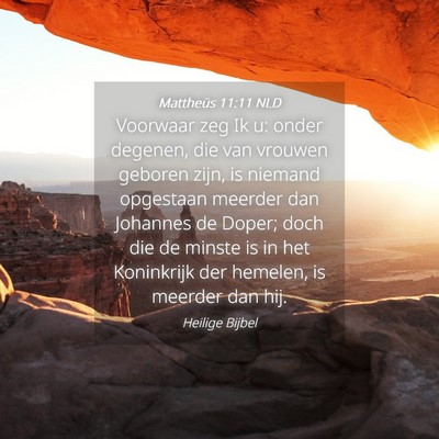 Picture 04 - Mattheüs 11:11 NLD - Voorwaar zeg Ik u: onder degenen, die van vrouwen - Bible Verse Picture
