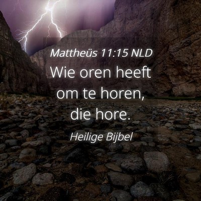 Picture 04 - Mattheüs 11:15 NLD - Wie oren heeft om te horen, die - Bible Verse Picture