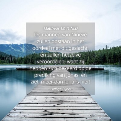 Picture 04 - Mattheüs 12:41 NLD - De mannen van Nineve zullen opstaan in het - Bible Verse Picture