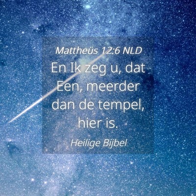Picture 04 - Mattheüs 12:6 NLD - En Ik zeg u, dat Een, meerder dan de tempel, hier - Bible Verse Picture
