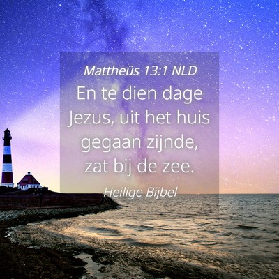Picture 04 - Mattheüs 13:1 NLD - En te dien dage Jezus, uit het huis gegaan - Bible Verse Picture