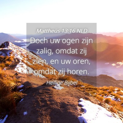 Picture 04 - Mattheüs 13:16 NLD - Doch uw ogen zijn zalig, omdat zij zien, en uw - Bible Verse Picture