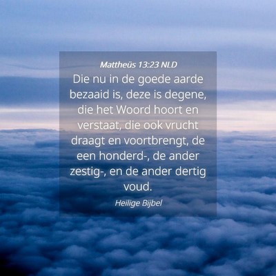 Picture 04 - Mattheüs 13:23 NLD - Die nu in de goede aarde bezaaid is, deze is - Bible Verse Picture